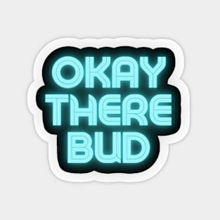 Okay there bud Sticker